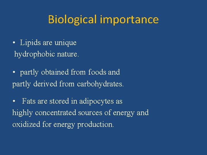 Biological importance • Lipids are unique hydrophobic nature. • partly obtained from foods and