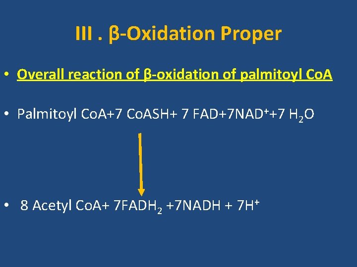 III. β-Oxidation Proper • Overall reaction of β-oxidation of palmitoyl Co. A • Palmitoyl