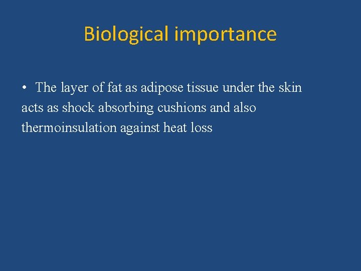 Biological importance • The layer of fat as adipose tissue under the skin acts