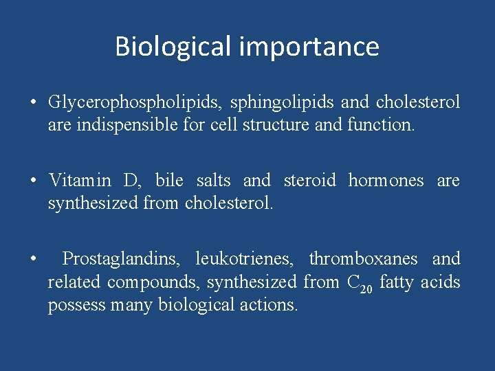 Biological importance • Glycerophospholipids, sphingolipids and cholesterol are indispensible for cell structure and function.