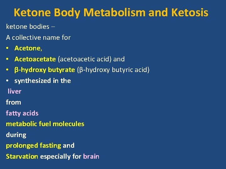 Ketone Body Metabolism and Ketosis ketone bodies – A collective name for • Acetone,