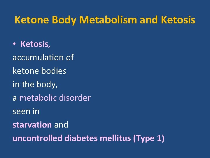 Ketone Body Metabolism and Ketosis • Ketosis, accumulation of ketone bodies in the body,