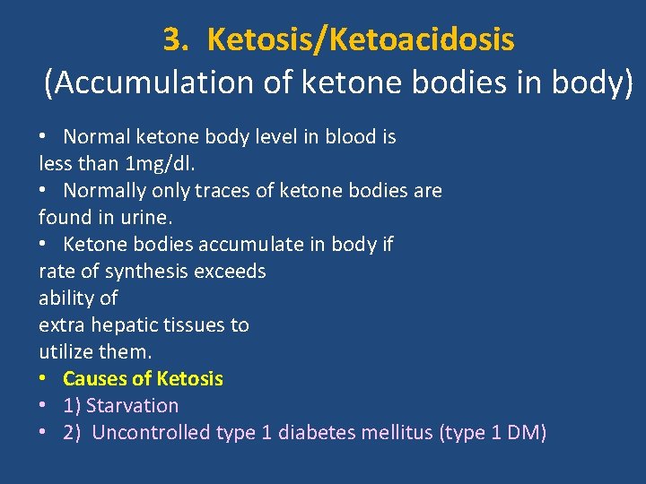 3. Ketosis/Ketoacidosis (Accumulation of ketone bodies in body) • Normal ketone body level in