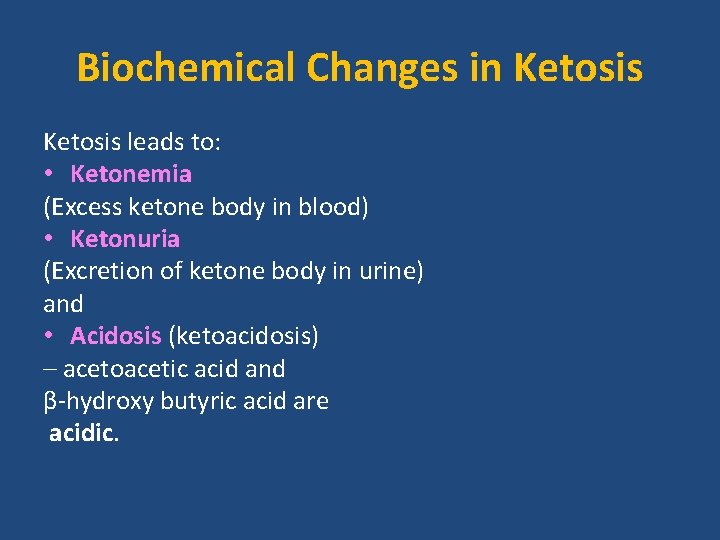 Biochemical Changes in Ketosis leads to: • Ketonemia (Excess ketone body in blood) •