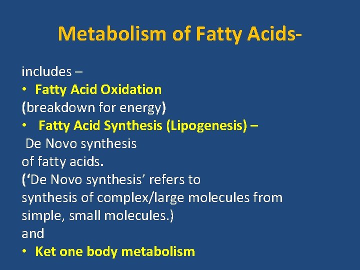 Metabolism of Fatty Acids- includes – • Fatty Acid Oxidation (breakdown for energy) •