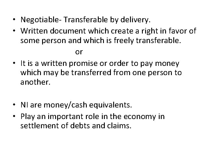  • Negotiable- Transferable by delivery. • Written document which create a right in