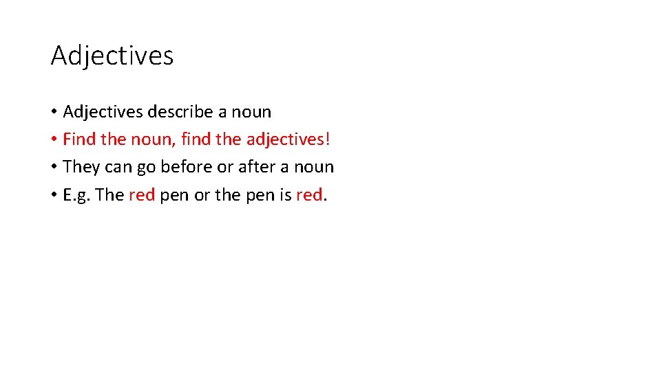 Adjectives • Adjectives describe a noun • Find the noun, find the adjectives! •