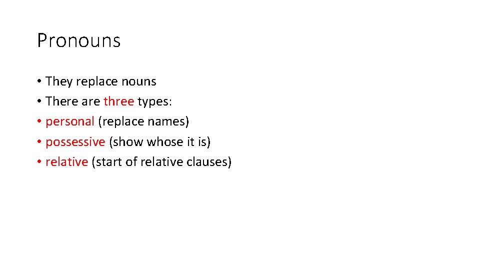 Pronouns • They replace nouns • There are three types: • personal (replace names)