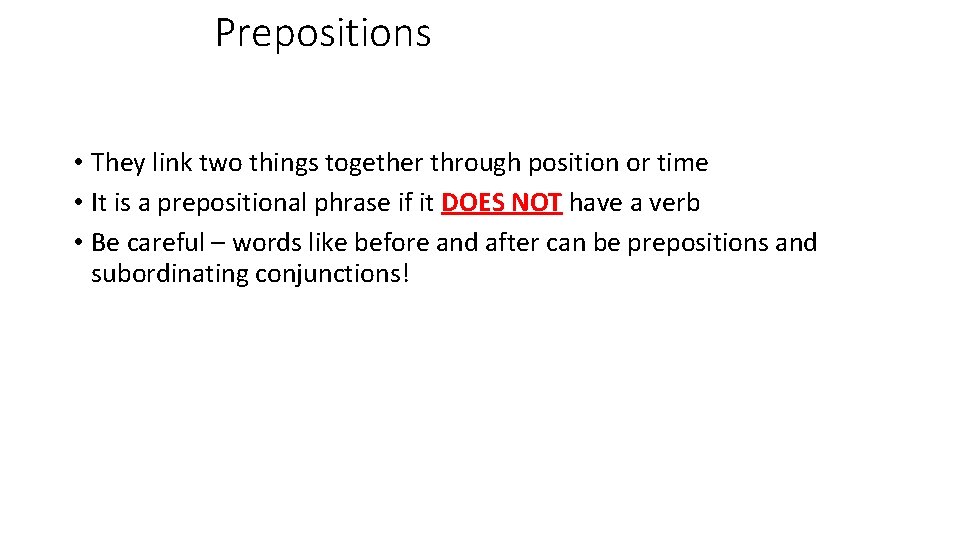 Prepositions • They link two things together through position or time • It is
