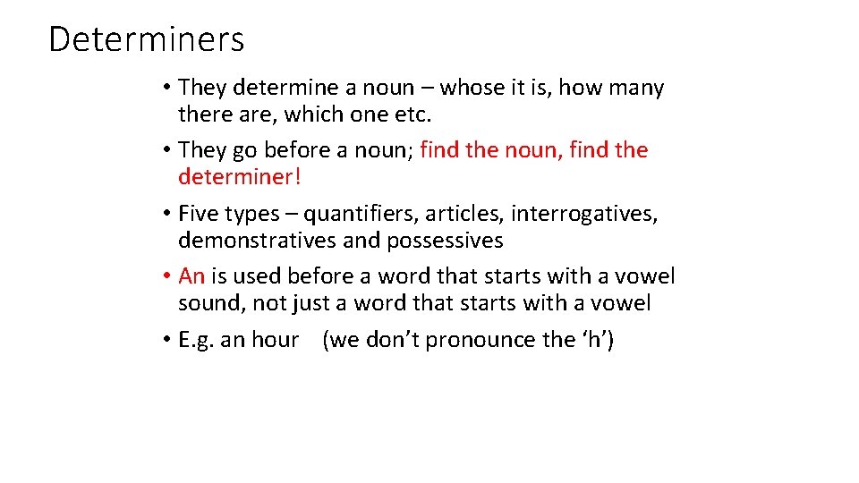 Determiners • They determine a noun – whose it is, how many there are,