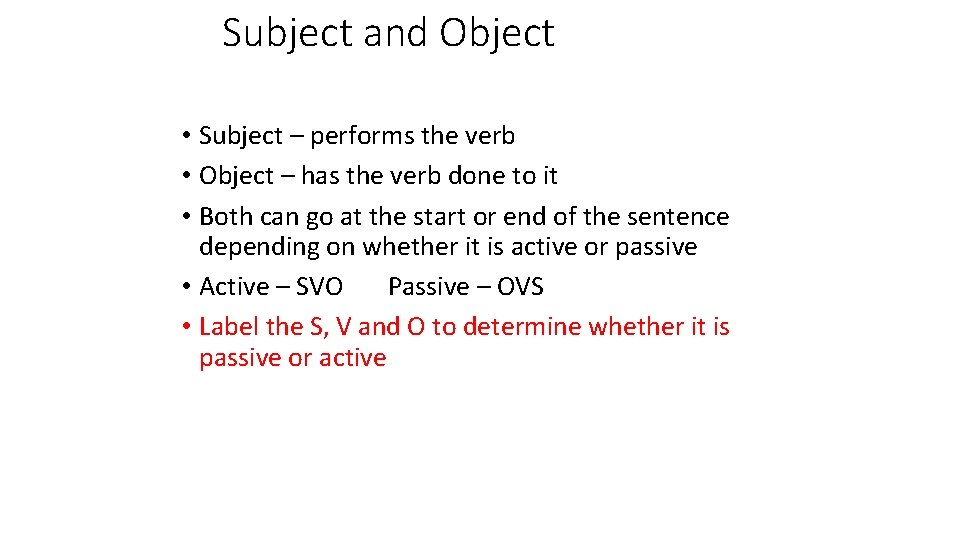 Subject and Object • Subject – performs the verb • Object – has the