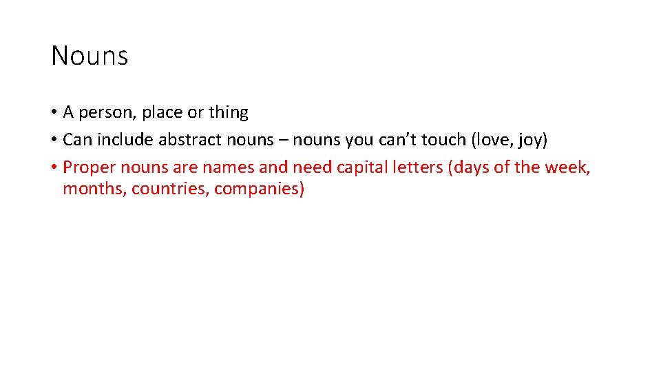 Nouns • A person, place or thing • Can include abstract nouns – nouns
