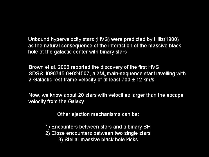 Unbound hypervelocity stars (HVS) were predicted by Hills(1988) as the natural consequence of the
