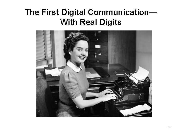 The First Digital Communication— With Real Digits 11 