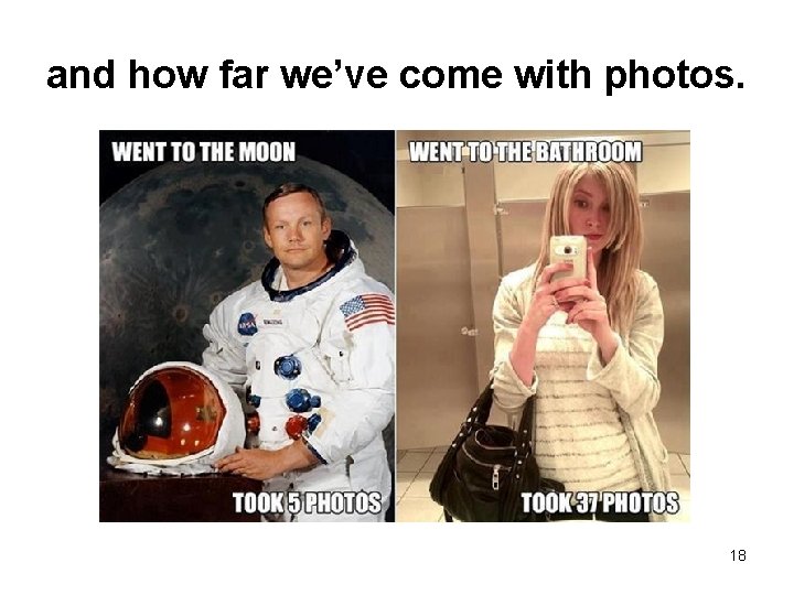 and how far we’ve come with photos. 18 