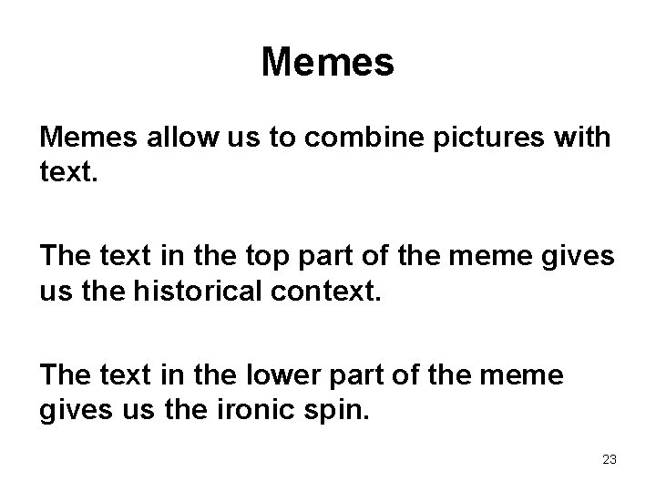 Memes allow us to combine pictures with text. The text in the top part