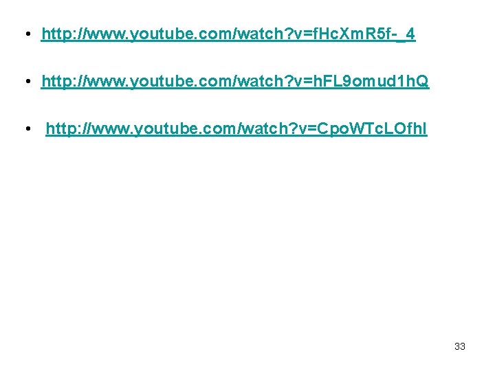  • http: //www. youtube. com/watch? v=f. Hc. Xm. R 5 f-_4 • http: