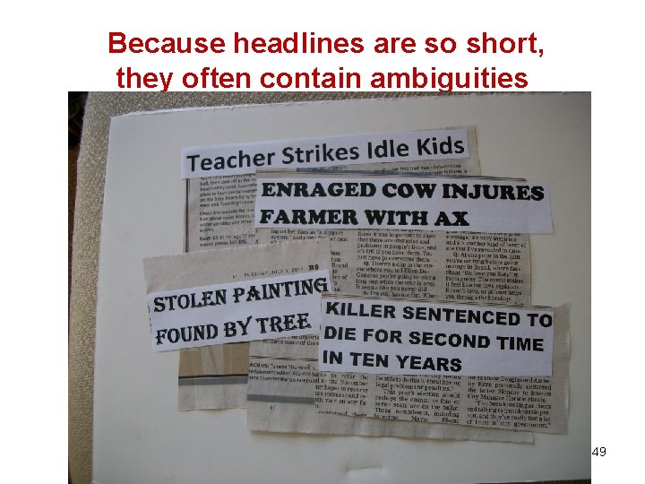 Because headlines are so short, they often contain ambiguities 49 