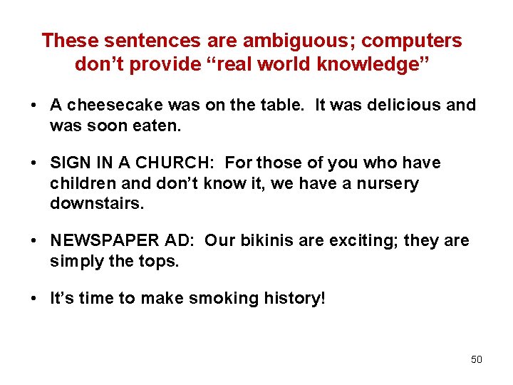 These sentences are ambiguous; computers don’t provide “real world knowledge” • A cheesecake was