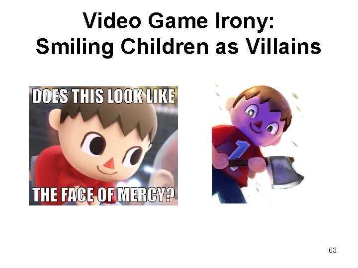 Video Game Irony: Smiling Children as Villains 63 