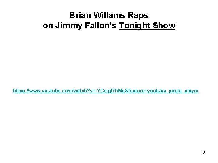Brian Willams Raps on Jimmy Fallon’s Tonight Show https: //www. youtube. com/watch? v=-YCe. Igt