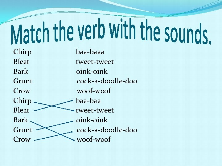 Chirp Bleat Bark Grunt Crow baa-baaa tweet-tweet oink-oink cock-a-doodle-doo woof-woof baa-baa tweet-tweet oink-oink cock-a-doodle-doo