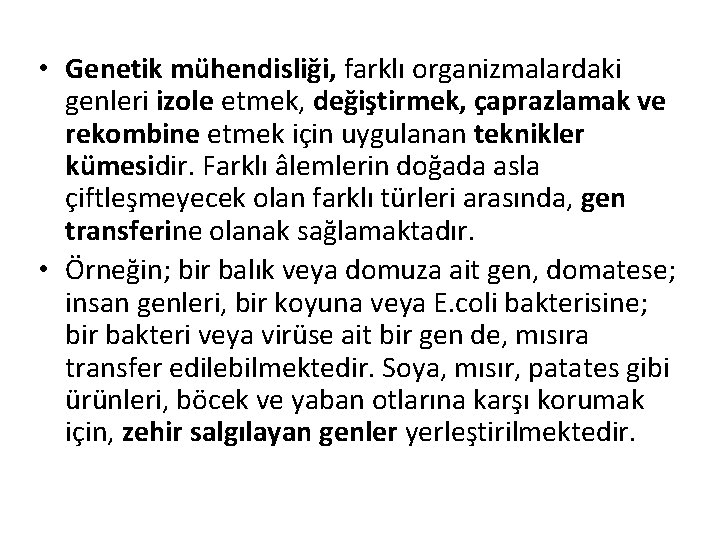  • Genetik mühendisliği, farklı organizmalardaki genleri izole etmek, değiştirmek, çaprazlamak ve rekombine etmek