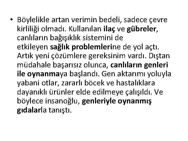  • Böylelikle artan verimin bedeli, sadece çevre kirliliği olmadı. Kullanılan ilaç ve gübreler,