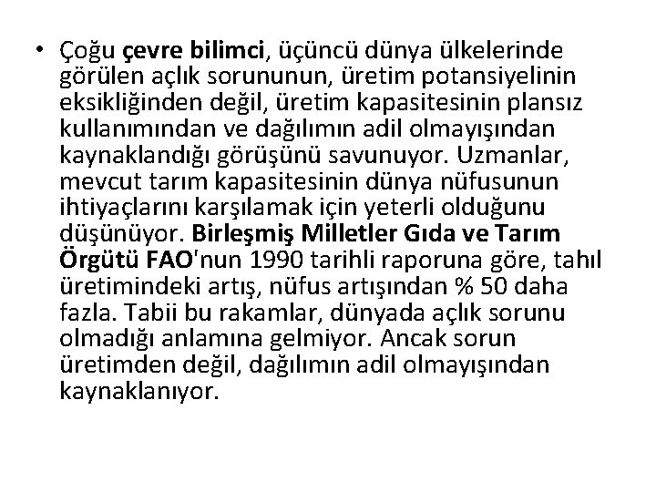  • Çoğu çevre bilimci, üçüncü dünya ülkelerinde görülen açlık sorununun, üretim potansiyelinin eksikliğinden