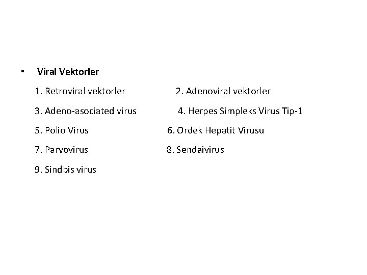  • Viral Vektorler 1. Retroviral vektorler 2. Adenoviral vektorler 3. Adeno-asociated virus 4.