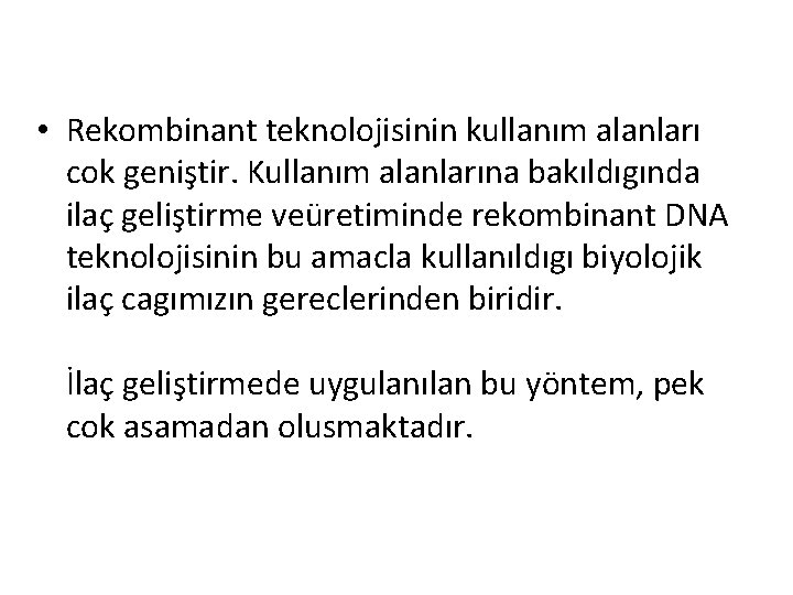  • Rekombinant teknolojisinin kullanım alanları cok geniştir. Kullanım alanlarına bakıldıgında ilaç geliştirme veüretiminde