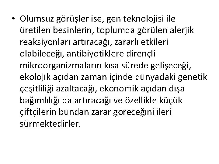  • Olumsuz görüşler ise, gen teknolojisi ile üretilen besinlerin, toplumda görülen alerjik reaksiyonları