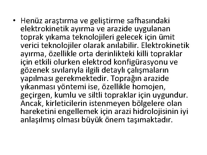  • Henüz araştırma ve geliştirme safhasındaki elektrokinetik ayırma ve arazide uygulanan toprak yıkama