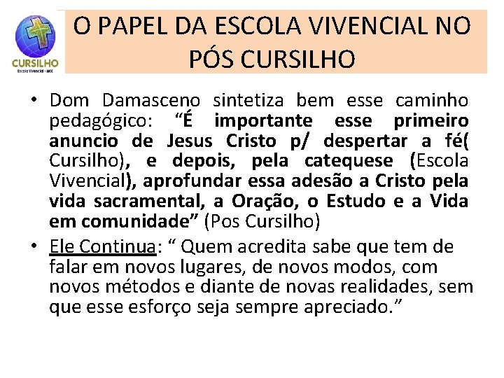 O PAPEL DA ESCOLA VIVENCIAL NO PÓS CURSILHO • Dom Damasceno sintetiza bem esse