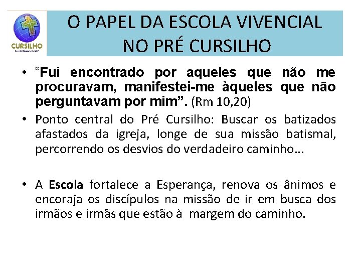 O PAPEL DA ESCOLA VIVENCIAL NO PRÉ CURSILHO • “Fui encontrado por aqueles que