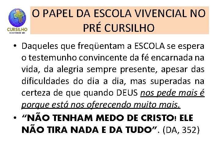 O PAPEL DA ESCOLA VIVENCIAL NO PRÉ CURSILHO • Daqueles que freqüentam a ESCOLA