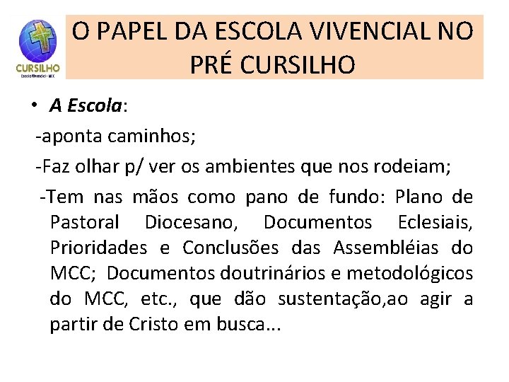 O PAPEL DA ESCOLA VIVENCIAL NO PRÉ CURSILHO • A Escola: -aponta caminhos; -Faz