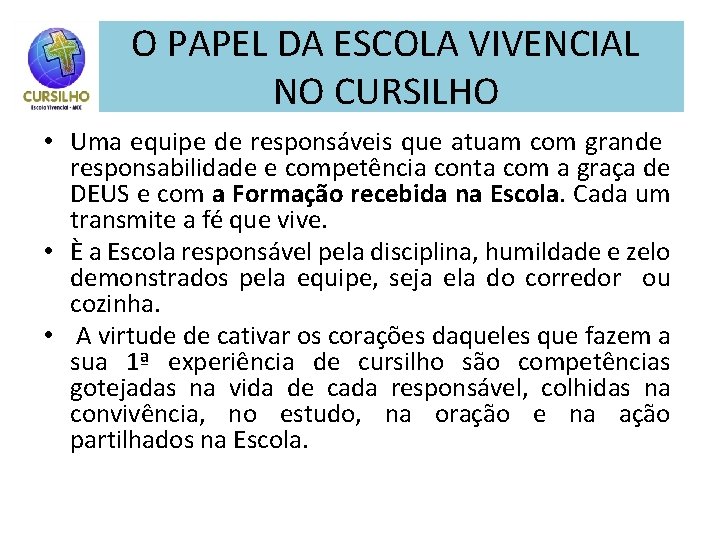 O PAPEL DA ESCOLA VIVENCIAL NO CURSILHO • Uma equipe de responsáveis que atuam