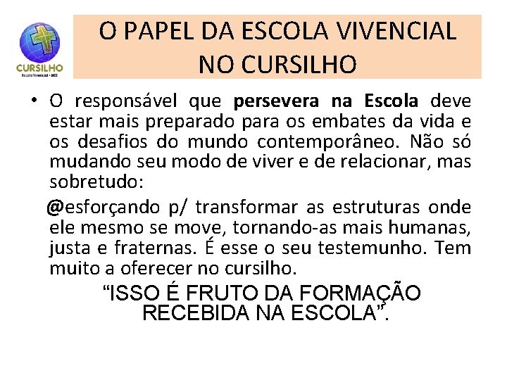 O PAPEL DA ESCOLA VIVENCIAL NO CURSILHO • O responsável que persevera na Escola