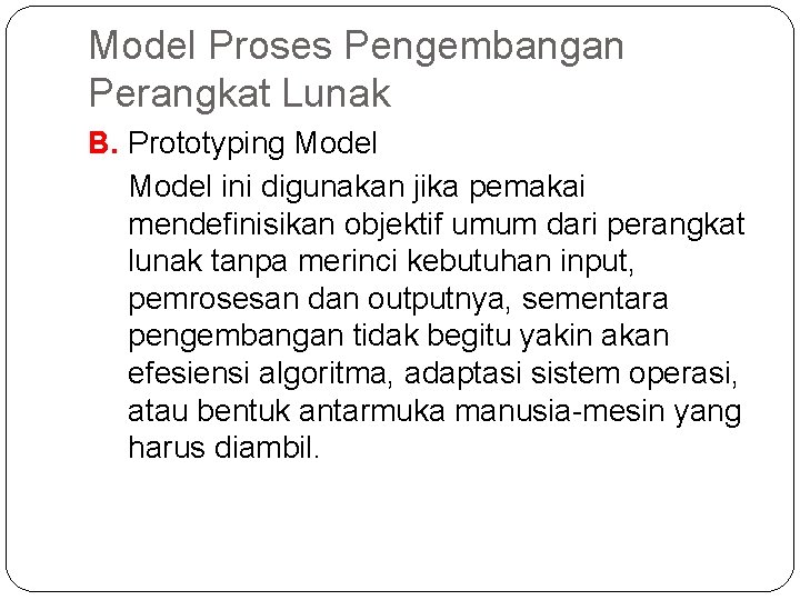 Model Proses Pengembangan Perangkat Lunak B. Prototyping Model ini digunakan jika pemakai mendefinisikan objektif
