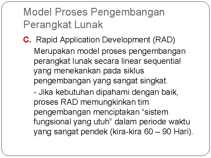 Model Proses Pengembangan Perangkat Lunak C. Rapid Application Development (RAD) Merupakan model proses pengembangan