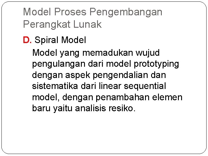 Model Proses Pengembangan Perangkat Lunak D. Spiral Model yang memadukan wujud pengulangan dari model