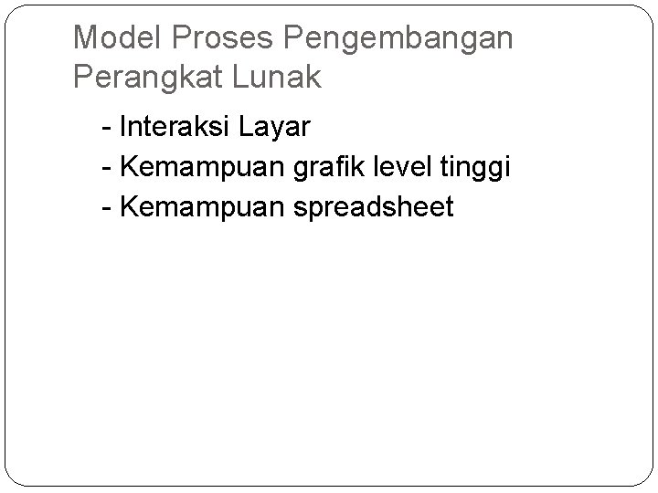Model Proses Pengembangan Perangkat Lunak - Interaksi Layar - Kemampuan grafik level tinggi -