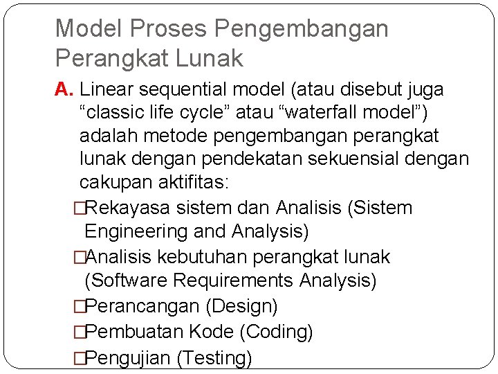 Model Proses Pengembangan Perangkat Lunak A. Linear sequential model (atau disebut juga “classic life