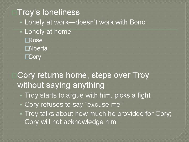 �Troy’s loneliness • Lonely at work—doesn’t work with Bono • Lonely at home �Rose