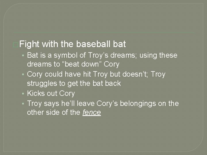 �Fight with the baseball bat • Bat is a symbol of Troy’s dreams; using