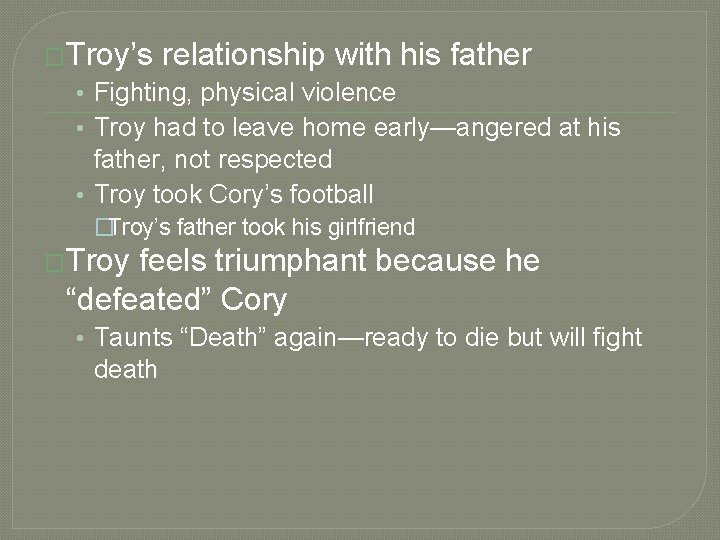 �Troy’s relationship with his father • Fighting, physical violence • Troy had to leave