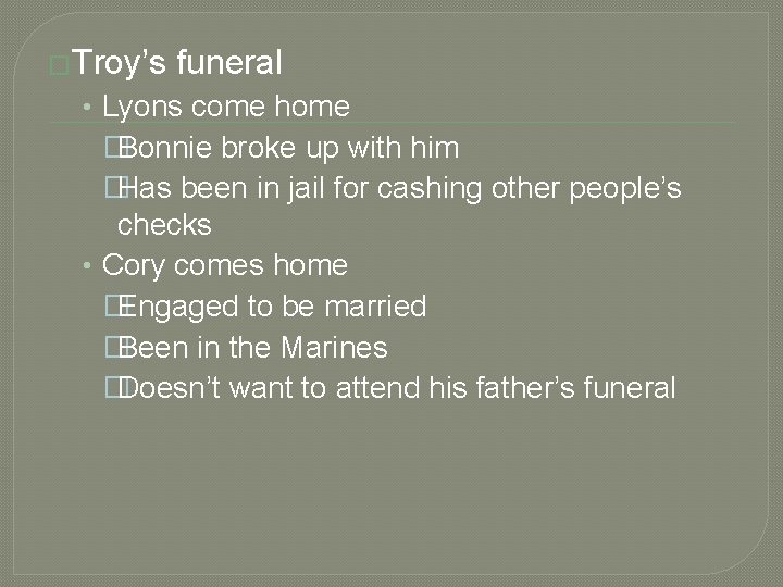 �Troy’s funeral • Lyons come home �Bonnie broke up with him �Has been in