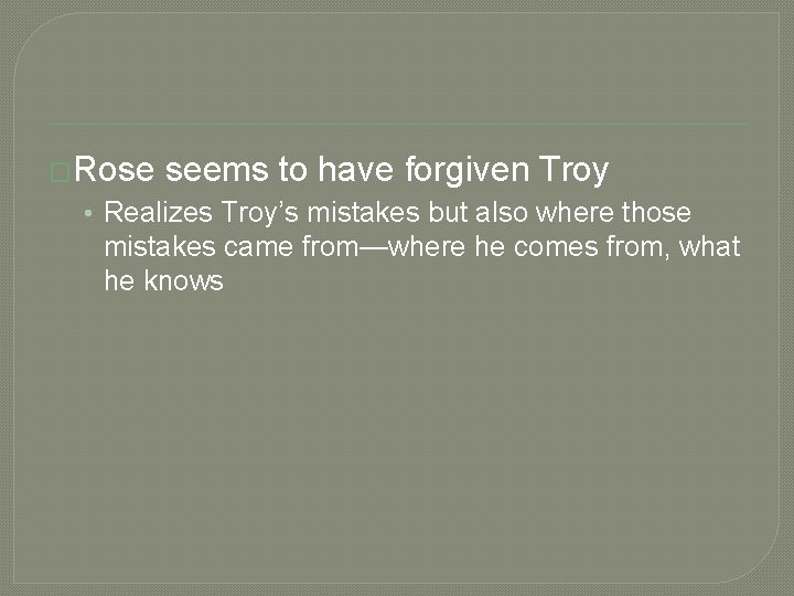 �Rose seems to have forgiven Troy • Realizes Troy’s mistakes but also where those