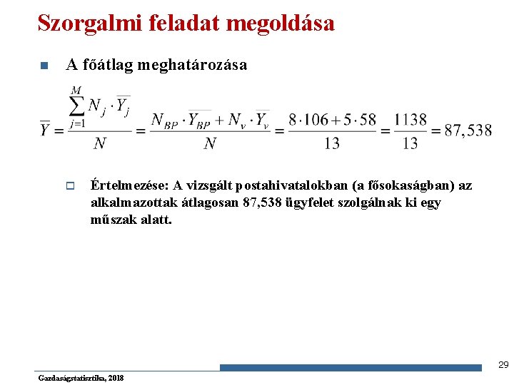 Szorgalmi feladat megoldása n A főátlag meghatározása o Értelmezése: A vizsgált postahivatalokban (a fősokaságban)